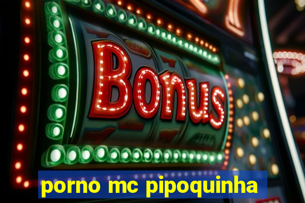 porno mc pipoquinha